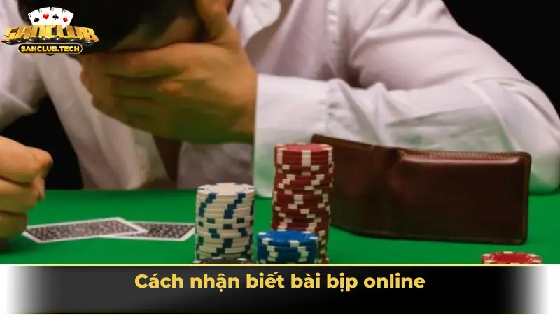Hiểu rõ chiêu trò bài bịp online để tự bảo vệ mình khi tham gia game bài 3 Cách nhận biết bài bịp online