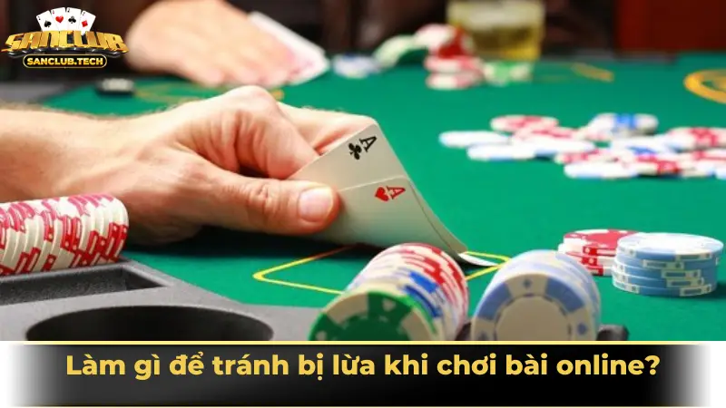 Hiểu rõ chiêu trò bài bịp online để tự bảo vệ mình khi tham gia game bài 4 Làm gì để tránh bị lừa khi chơi bài online?