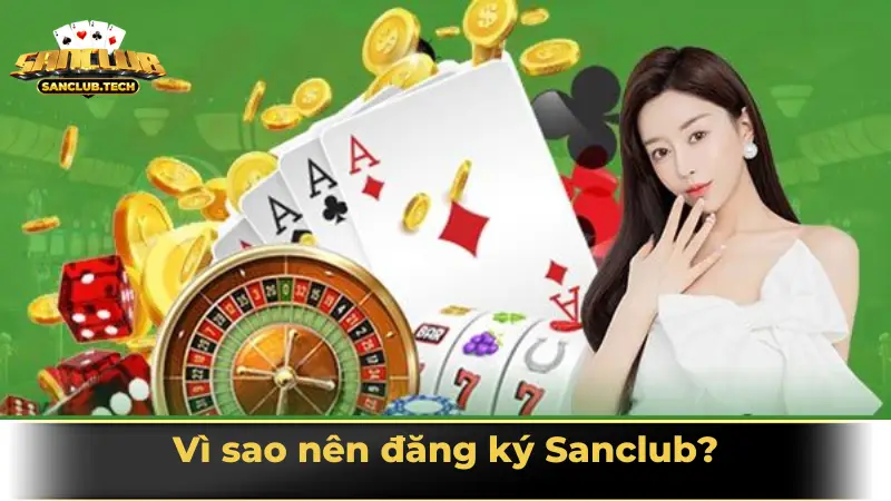 Hướng dẫn đăng ký Sanclub: Tạo tài khoản nhanh, nhận quà khủng 2 Vì sao nên đăng ký Sanclub?