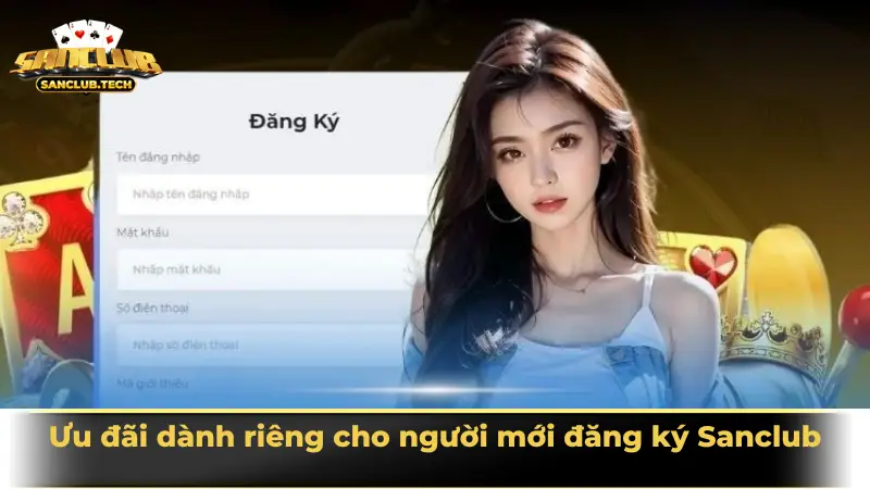 Hướng dẫn đăng ký Sanclub: Tạo tài khoản nhanh, nhận quà khủng 4 Ưu đãi dành riêng cho người mới đăng ký Sanclub