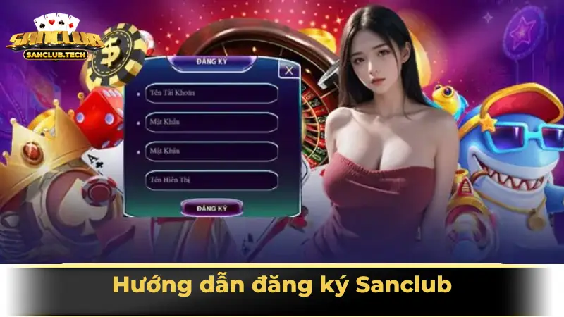 Hướng dẫn đăng ký Sanclub: Tạo tài khoản nhanh, nhận quà khủng 11 Hướng dẫn đăng ký tài khoản Sanclub nhanh nhất
