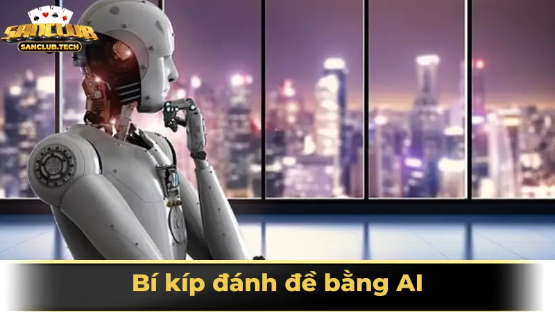 Bí kíp đánh đề bằng AI – xu hướng mới của dân lô đề thông minh 1 đánh đề bằng AI