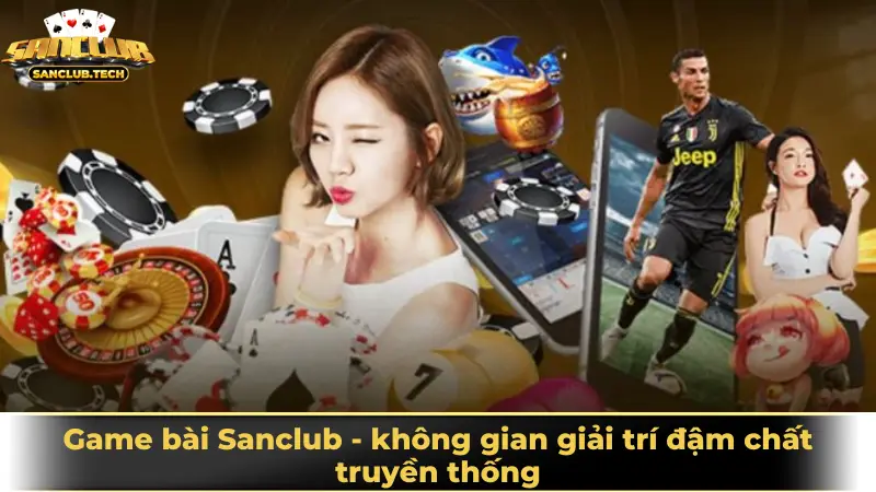 Khám phá game bài Sanclub - không gian giải trí đậm chất truyền thống  11 Game bài Sanclub