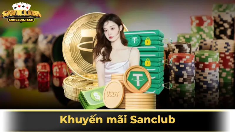 Bí quyết săn khuyến mãi Sanclub giúp game thủ tăng cơ hội thắng lớn 8 Khuyến mãi Sanclub